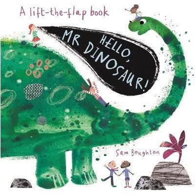 Hello, Mr Dinosaur! (A Lift The Flap Book) - Sam Boughton