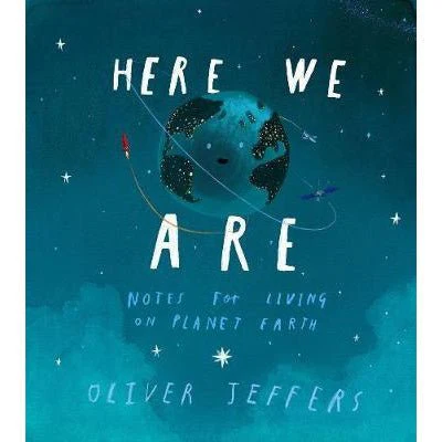 Here We Are : Notes for Living on Planet Earth - Oliver Jeffers