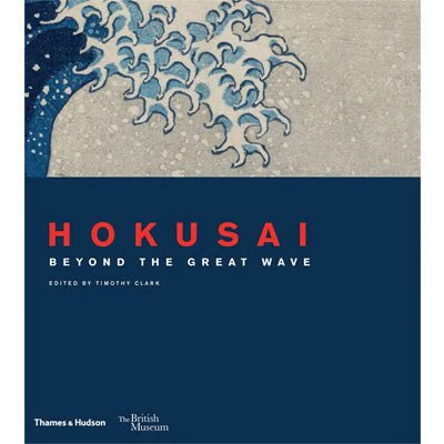 Hokusai : Beyond the Great Wave - Roger Keyes, Timothy Clark