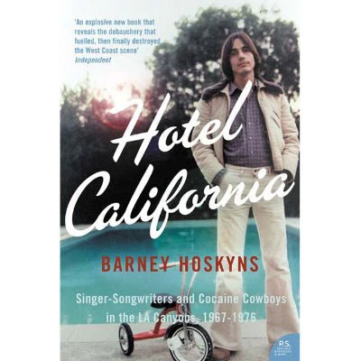 Hotel California : Singer-Songwriters And Cowboys In The LA Canyon 1967-1976 - Barney Hoskyns