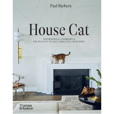 House Cat: Inspirational Interiors and the Elegant Felines Who Call Them Home - Paul Barbera