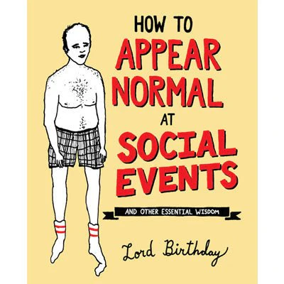 How to Appear Normal at Social Events And Other Essential Wisdom - Lord Birthday