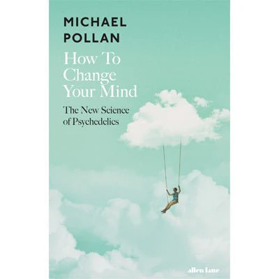 How To Change Your Mind: The New Science of Psychedelics (Paperback) - Michael Pollan