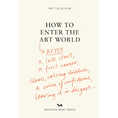 How to Enter the Art World - Hettie Judah