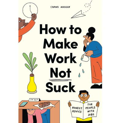 How to Make Work Not Suck - Carina Maggar