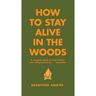 How To Stay Alive In The Woods - Bradford Angier