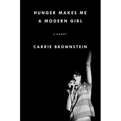 Hunger Makes Me a Modern Girl - Carrie Brownstein