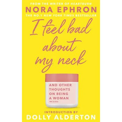 I Feel Bad About My Neck And Other Thoughts On Being a Woman - Nora Ephron