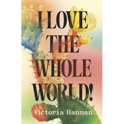 I Love the Whole World! - Victoria Hannan