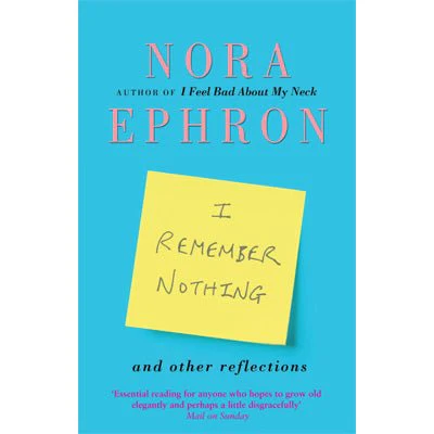 I Remember Nothing and Other Reflections - Nora Ephron