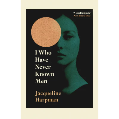 I Who Have Never Known Men - Jacqueline Harpman