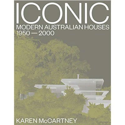Iconic : Modern Australian Houses 1950-2000 - Karen McCartney