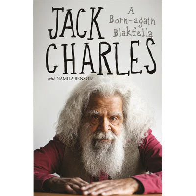 Jack Charles : A Born-again Blakfella - Jack Charles, Namila Benson