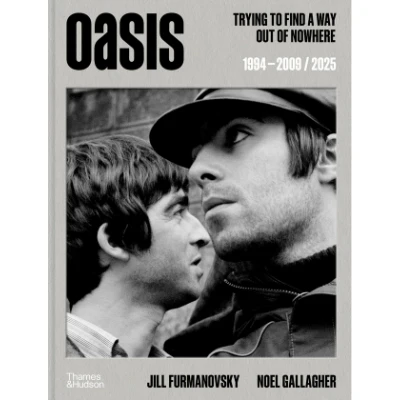 Oasis: Trying To Find A Way Out Of Nowhere - Jill Furmanovsky