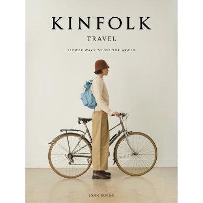Kinfolk Travel : Slower Ways to See the World - John Burns