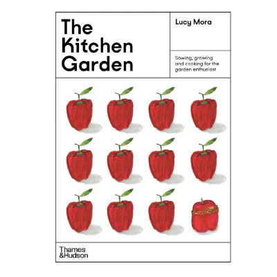 Kitchen Garden : Sowing, growing and cooking for the garden enthusiast - Lucy Mora