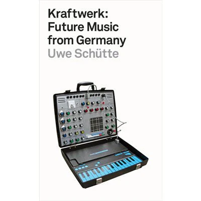 Kraftwerk : Future Music from Germany - Uwe Schutte