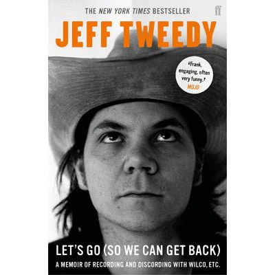 Let’s Go (So We Can Get Back) : A Memoir of Recording and Discording with Wilco, Etc. - Jeff Tweedy