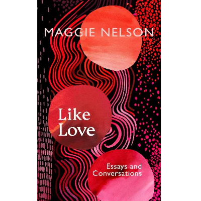 Like Love - Maggie Nelson