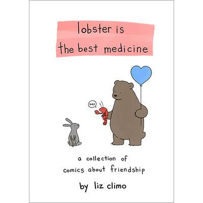 Lobster Is the Best Medicine: A Collection of Comics About Friendship - Liz Climo