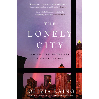 Lonely City : Adventures in the Art of Being Alone - Olivia Laing
