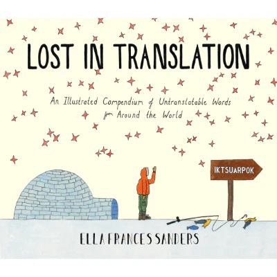 Lost in Translation: An Illustrated Compendium of Untranslatable Words - Ella Frances Sanders