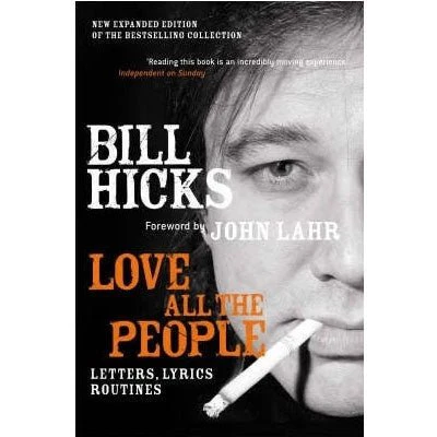 Love All The New People : Letters, Lyrics & Routines (New Edition) - Bill Hicks