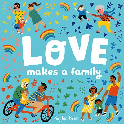 Love Makes a Family -  Sophie Beer