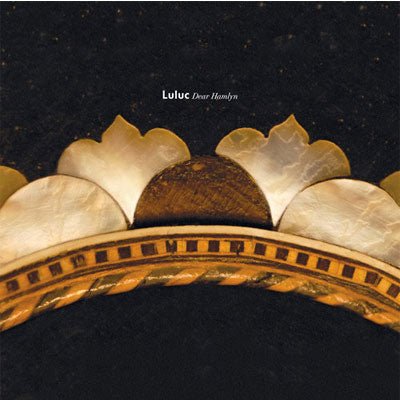 Luluc - Dear Hamlyn (Vinyl Reissue)