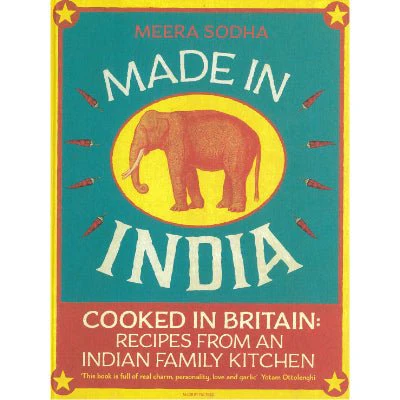Made in India : 130 Simple, Fresh and Flavourful Recipes from One Indian Family - Meera Sodha