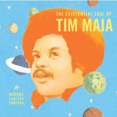 Maia, Tim - Nobody Can Live Forever: The Existential Soul Of Tim Maia (Remastered) (Vinyl)