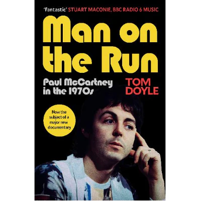 Man on the Run Paul McCartney in the 1970s - Tom Doyle