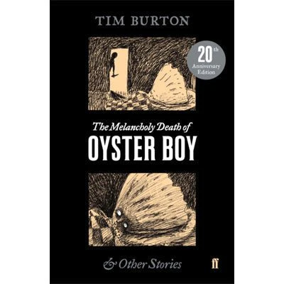 Melancholy Death of Oyster Boy & Other Stories (20th Anniversary Edition) - Tim Burton