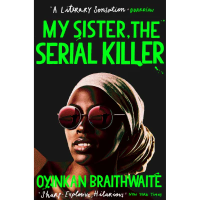 My Sister, the Serial Killer - Oyinkan Braithwaite