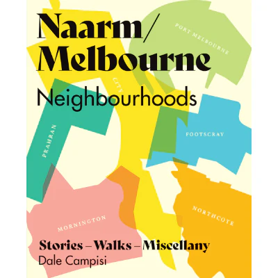 Naarm/Melbourne Neighbourhoods - Dale Campisi