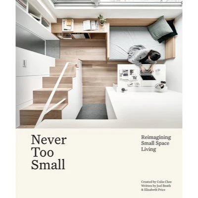 Never Too Small : Reimagining small space living - Joel Beath, Elizabeth Price