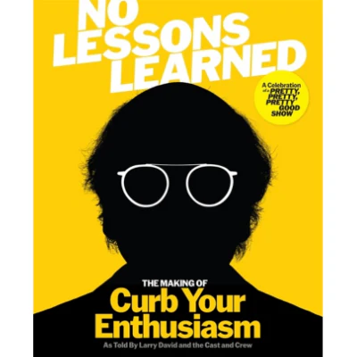 No Lessons Learned: The Making of Curb Your Enthusiasm as Told by Larry David and the Cast and Crew