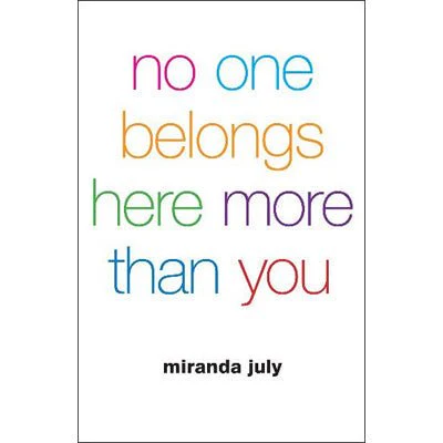No One Belongs Here More Than You - Miranda July