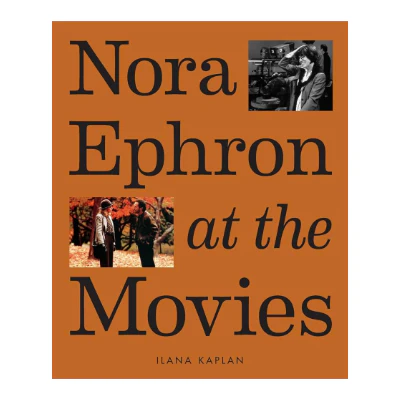 Nora Ephron at the Movies - Ilana Kaplan