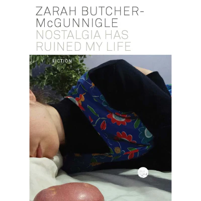 Nostalgia Has Ruined My Life - Zarah Butcher-McGunnigle