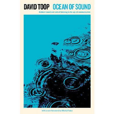 Ocean of Sound : Ambient sound and radical listening in the age of communication - David Toop