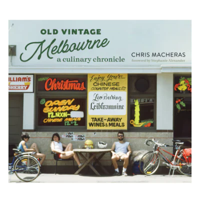 Old Vintage Melbourne: A Culinary Chronicle - Chris Macheras