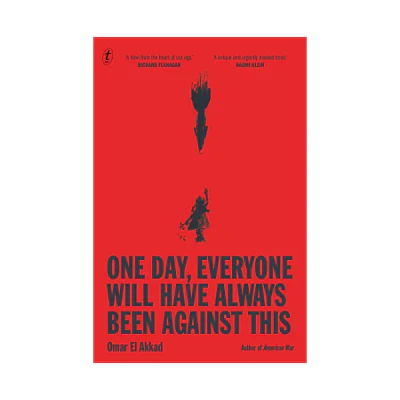 One Day, Everyone Will Have Always Been Against This - Omar El Akkad