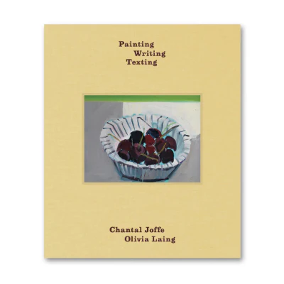 Painting Writing Texting - Chantal Joffe & Olivia Laing