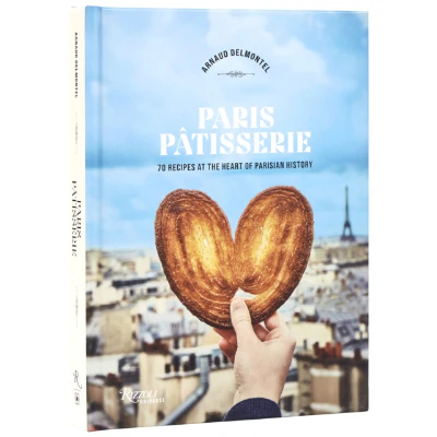 Paris Patisserie : 70 Recipes at the Heart of Parisian History - Arnaud Delmontel, Guillaume Czerw, Rizzoli
