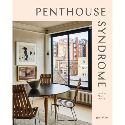 Penthouse Syndrome: Interiors Above the City - Gestalten