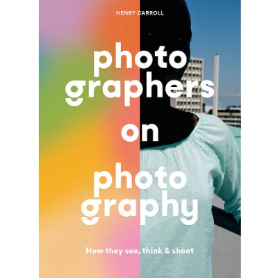 Photographers on Photography (Paperback) - Henry Carroll