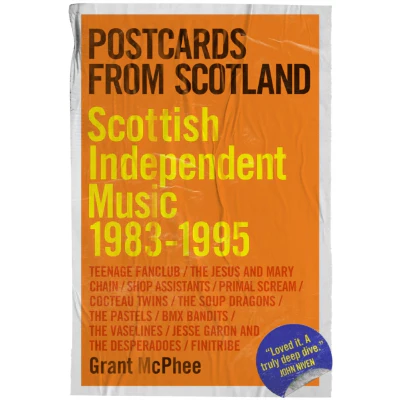 Postcards From Scotland : Scottish Independent Music 1983-1995 (Paperback) - Grant Mcphee