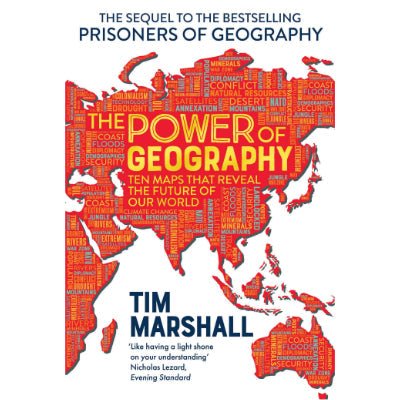 Power of Geography : Ten Maps That Reveal the Future of Our World - Tim Marshall