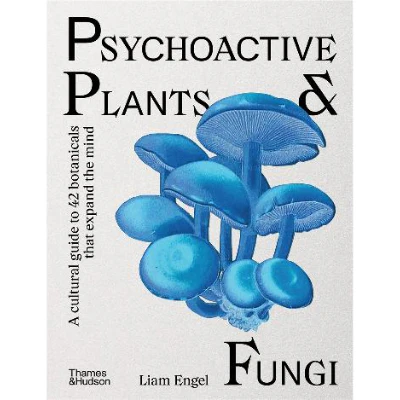Psychoactive Plants and Fungi - Liam Engel
